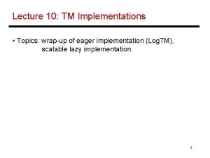 Lecture 10 TM Implementations Topics wrapup of eager