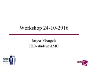 Workshop 24 10 2016 Jasper Vleugels Ph Dstudent