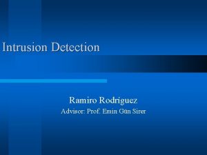 Intrusion Detection Ramiro Rodrguez Advisor Prof Emin Gn