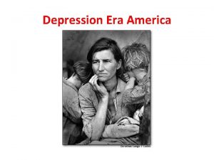 Depression Era America Depression Era America Depression Era