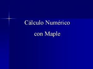 Clculo Numrico con Maple Clculo Numrico usando Maple
