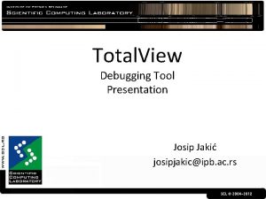 Total View Debugging Tool Presentation Josip Jaki josipjakicipb