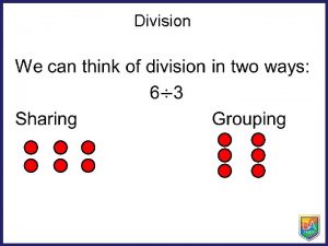 Division Division The grouping method is sometimes thought