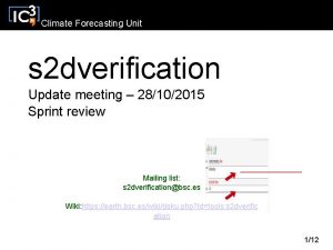 Climate Forecasting Unit s 2 dverification Update meeting