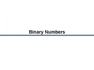 Binary Numbers Bit patterns Bits can be used