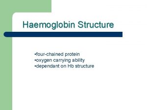 Haemoglobin Structure fourchained protein oxygen carrying ability dependant