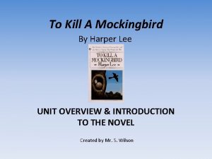 To Kill A Mockingbird By Harper Lee UNIT