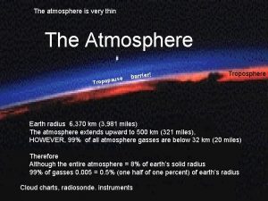 The atmosphere is very thin The Atmosphere ause
