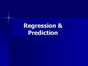 Regression Prediction Linear Regression Finding the best fitting