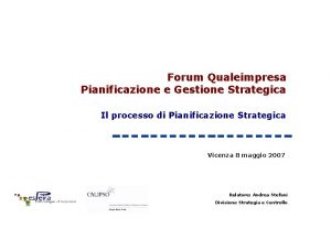 Forum Qualeimpresa Pianificazione e Gestione Strategica Il processo