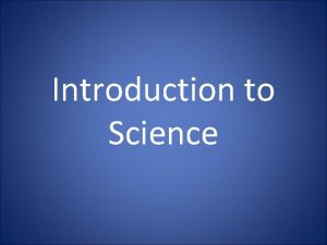 Introduction to Science What is Science Science is