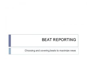 BEAT REPORTING Choosing and covering beats to maximize
