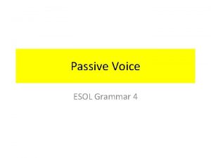 Passive Voice ESOL Grammar 4 Passive Sentences All