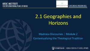 2 1 Geographies and Horizons Madrasa Discourses Module