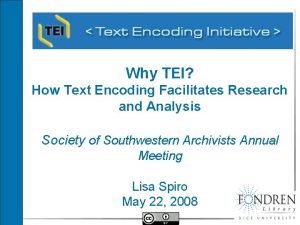 Why TEI How Text Encoding Facilitates Research and