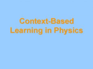 ContextBased Learning in Physics New processes for students