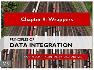Chapter 9 Wrappers PRINCIPLES OF DATA INTEGRATION ANHAI