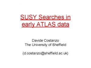 SUSY Searches in early ATLAS data Davide Costanzo