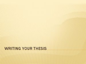 WRITING YOUR THESIS TODAY 1 Turn your homework