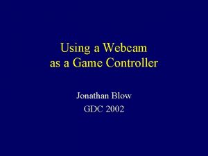 Using a Webcam as a Game Controller Jonathan