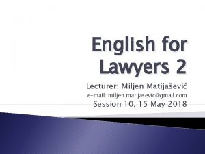 English for Lawyers 2 Lecturer Miljen Matijaevi email