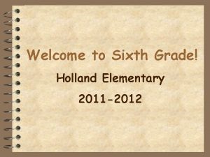 Welcome to Sixth Grade Holland Elementary 2011 2012