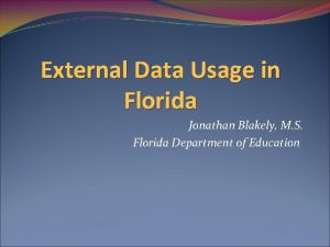 External Data Usage in Florida Jonathan Blakely M