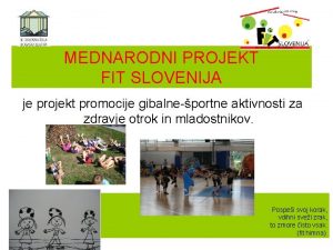 MEDNARODNI PROJEKT FIT SLOVENIJA je projekt promocije gibalneportne