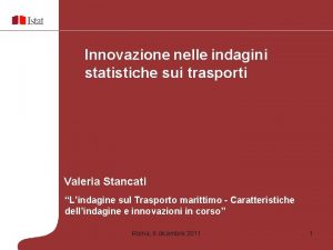 Innovazione nelle indagini statistiche sui trasporti Valeria Stancati