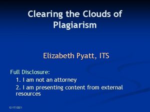 Clearing the Clouds of Plagiarism Elizabeth Pyatt ITS