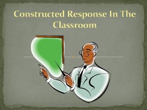Constructed Response In The Classroom Objectives Become familiar
