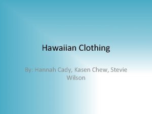 Hawaiian Clothing By Hannah Cady Kasen Chew Stevie