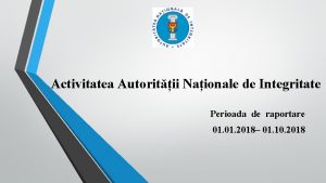 Activitatea Autoritii Naionale de Integritate Perioada de raportare