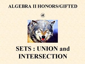 ALGEBRA II HONORSGIFTED SETS UNION and INTERSECTION U