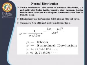 Normal Distribution Normal Distribution also known as Gaussian