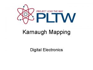 Karnaugh Mapping Digital Electronics Karnaugh Mapping or KMapping