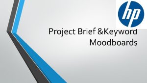 Project Brief Keyword Moodboards Project Brief Who is