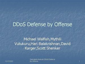 DDo S Defense by Offense Michael Walfish Mythili
