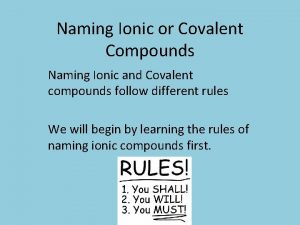 Naming Ionic or Covalent Compounds Naming Ionic and
