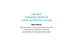 CSCI 5822 Probabilistic Models of Human and Machine