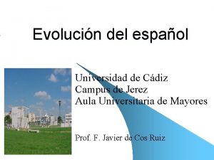 Evolucin del espaol Universidad de Cdiz Campus de