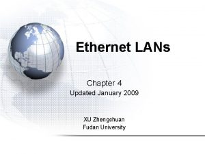 Ethernet LANs Chapter 4 Updated January 2009 XU