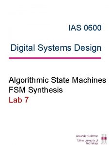 IAS 0600 Digital Systems Design Algorithmic State Machines