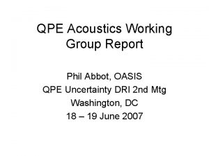 QPE Acoustics Working Group Report Phil Abbot OASIS