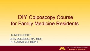 DIY Colposcopy Course for Family Medicine Residents LIZ