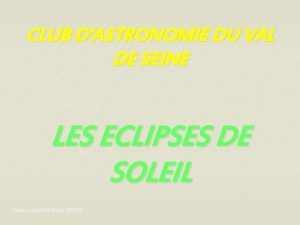 CLUB DASTRONOMIE DU VAL DE SEINE LES ECLIPSES