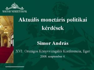 Aktulis monetris politikai krdsek Simor Andrs XVI Orszgos