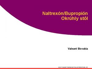 NaltrexnBupropin Okrhly stl Valeant Slovakia 2017 VALEANT PHARMACEUTICALS