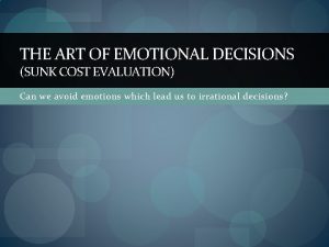 THE ART OF EMOTIONAL DECISIONS SUNK COST EVALUATION