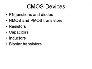 CMOS Devices PN junctions and diodes NMOS and